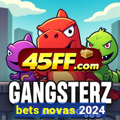 bets novas 2024